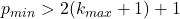 p_{min}>2(k_{max}+1)+1