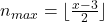 n_{max}=\lfloor\frac{x-3}{2}\rfloor