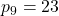 p_{9}=23