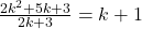 \frac{2k^2+5k+3}{2k+3}=k+1}