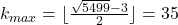 k_{max}=\lfloor\frac{\sqrt{5499}-3}{2}\rfloor=35