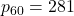 p_{60}=281