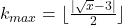 k_{max}={\lfloor{\frac{|\sqrt{x}-3|}  {2}\rfloor}}