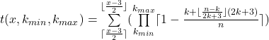 t(x,k_{min},k_{max})=\sum\limits_{\lceil\frac{x-3}{2}\rceil}^{\lfloor\frac{x-3}{2}\rfloor}(\prod\limits_{k_{min}} ^{k_{max}}  \lceil1-\frac{k+\lfloor\frac{n-k}{2k+3}\rfloor(2k+3)}{n}\rceil)