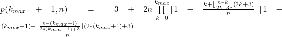 p(k_{max}+1,n)=3+2n\prod\limits_{k=0} ^{k_{max}}  \lceil1-\frac{k+\lfloor\frac{n-k}{2k+3}\rfloor(2k+3)}{n}\rceil\lceil1-\frac{(k_{max}+1)+\lfloor\frac{n-(k_{max}+1)}{2*(k_{max}+1)+3}\rfloor(2*(k_{max}+1)+3)}{n}\rceil