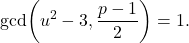 \[ \gcd\!\left(u^2-3,\frac{p-1}{2}\right)=1. \]