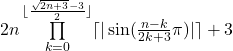 2n\prod\limits_{k=0} ^{\lfloor{\frac{\sqrt{2n+3}-3}  {2}\rfloor}}  \lceil|\sin(\frac{n-k}{2k+3}\pi)|\rceil+3