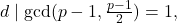 \[ d\mid\gcd(p-1,\tfrac{p-1}{2})=1, \]