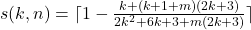 s(k,n)=\lceil1-\frac{k+(k+1+m)(2k+3)}{2k^2+6k+3+m(2k+3)}\rceil