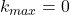 k_{max}=0