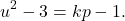 \[ u^2-3=kp-1. \]