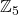 \mathbb{Z}_{5}