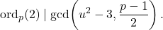 \[ \operatorname{ord}_p(2)\mid \gcd\!\left(u^2-3,\frac{p-1}{2}\right). \]