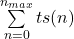 \sum\limits_{n=0}^{n_{max}}ts(n)