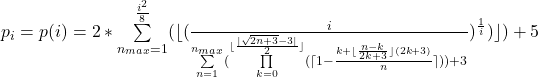 p_{i}=p(i)=2*\sum\limits_{n_{max}=1}^\frac{i^2}{8}}(\lfloor(\frac{i}{\sum\limits_{n=1}^{n_{max}}(\prod\limits_{k=0} ^{\lfloor{\frac{|\sqrt{2n+3}-3|}  {2}\rfloor}}  (\lceil1-\frac{k+\lfloor\frac{n-k}{2k+3}\rfloor(2k+3)}{n}\rceil))+3})^\frac{1}{i})\rfloor)+5