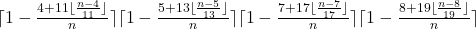 \lceil1-\frac{4+11\lfloor\frac{n-4}{11}\rfloor}{n}\rceil\lceil1-\frac{5+13\lfloor\frac{n-5}{13}\rfloor}{n}\rceil\lceil1-\frac{7+17\lfloor\frac{n-7}{17}\rfloor}{n}\rceil\lceil1-\frac{8+19\lfloor\frac{n-8}{19}\rfloor}{n}\rceil