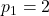 p_{1}=2