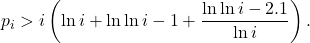 \[ p_i > i\left( \ln i+\ln\ln i-1+\frac{\ln\ln i-2.1}{\ln i} \right). \]