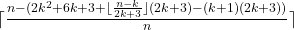 \lceil\frac{n-(2k^2+6k+3+\lfloor\frac{n-k}{2k+3}\rfloor(2k+3)-(k+1)(2k+3))}{n}\rceil