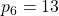 p_{6}=13